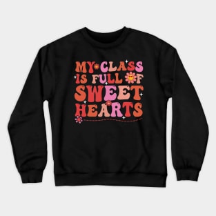 My Class Is Full Of SweetHearts Teacher Valentine_s Day Crewneck Sweatshirt